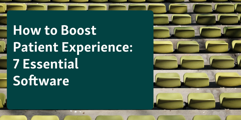 Patient Experience - 7 Essential Software Solutions